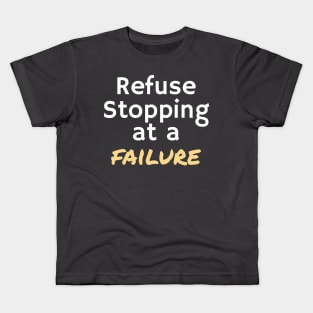 REFUSE STOPPING AT A FAILURE Kids T-Shirt